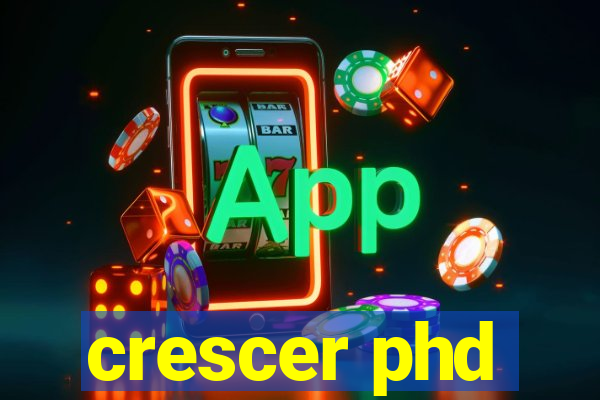 crescer phd